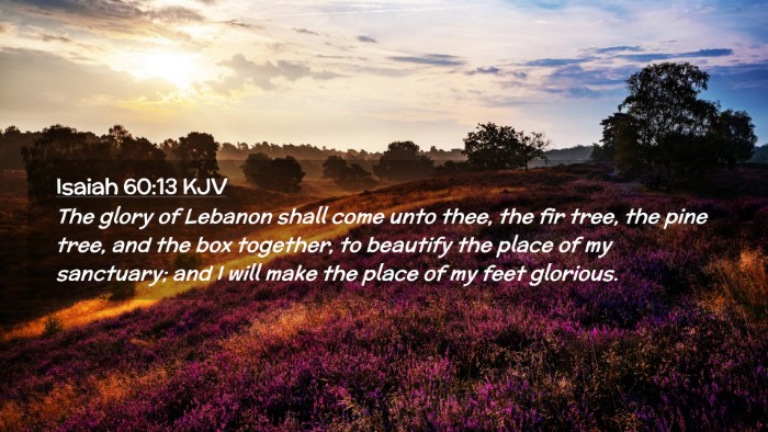 Picture 02 - Isaiah 60:13 KJV Desktop Wallpaper - The glory of Lebanon shall come unto thee, the - Desktop Bible Verse Wallpaper