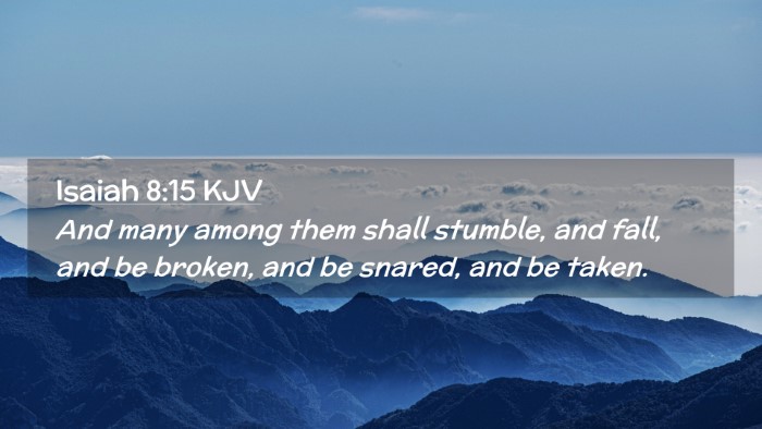 Picture 02 - Isaiah 8:15 KJV Desktop Wallpaper - And many among them shall stumble, and fall, and - Desktop Bible Verse Wallpaper