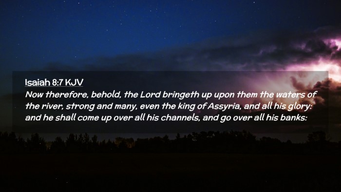 Picture 02 - Isaiah 8:7 KJV Desktop Wallpaper - Now therefore, behold, the Lord bringeth up upon - Desktop Bible Verse Wallpaper