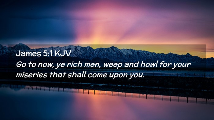 Picture 02 - James 5:1 KJV Desktop Wallpaper - Go to now, ye rich men, weep and howl for your - Desktop Bible Verse Wallpaper