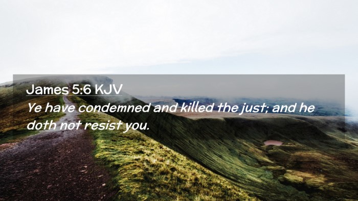 Picture 02 - James 5:6 KJV Desktop Wallpaper - Ye have condemned and killed the just; and he - Desktop Bible Verse Wallpaper