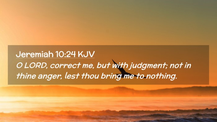 Picture 02 - Jeremiah 10:24 KJV Desktop Wallpaper - O LORD, correct me, but with judgment; not in - Desktop Bible Verse Wallpaper