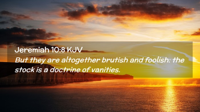Picture 02 - Jeremiah 10:8 KJV Desktop Wallpaper - But they are altogether brutish and foolish: the - Desktop Bible Verse Wallpaper