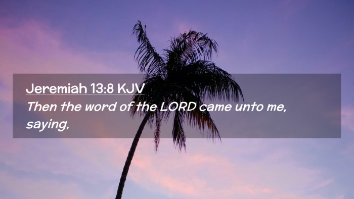 Picture 02 - Jeremiah 13:8 KJV Desktop Wallpaper - Then the word of the LORD came unto me, - Desktop Bible Verse Wallpaper