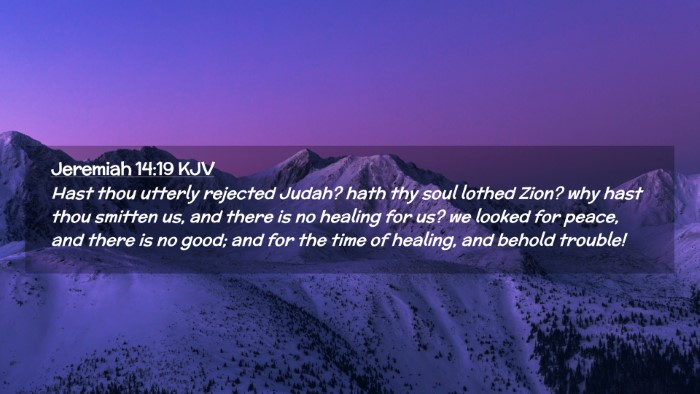 Picture 02 - Jeremiah 14:19 KJV Desktop Wallpaper - Hast thou utterly rejected Judah? hath thy soul - Desktop Bible Verse Wallpaper