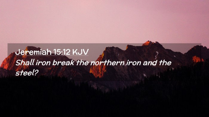 Picture 02 - Jeremiah 15:12 KJV Desktop Wallpaper - Shall iron break the northern iron and the - Desktop Bible Verse Wallpaper