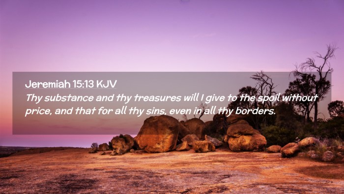 Picture 02 - Jeremiah 15:13 KJV Desktop Wallpaper - Thy substance and thy treasures will I give to - Desktop Bible Verse Wallpaper