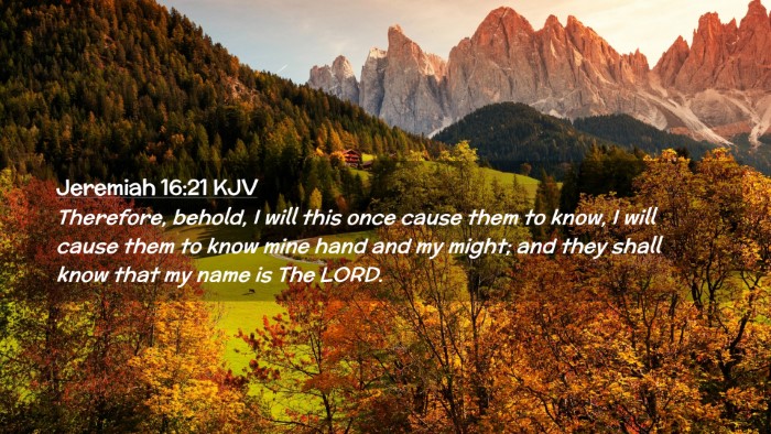 Picture 02 - Jeremiah 16:21 KJV Desktop Wallpaper - Therefore, behold, I will this once cause them to - Desktop Bible Verse Wallpaper
