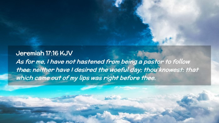 Picture 02 - Jeremiah 17:16 KJV Desktop Wallpaper - As for me, I have not hastened from being a - Desktop Bible Verse Wallpaper