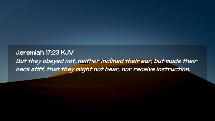 Picture 02 - Jeremiah 17:23 KJV Desktop Wallpaper - But they obeyed not, neither inclined their ear, - Desktop Bible Verse Wallpaper