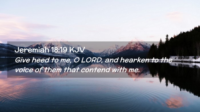 Picture 02 - Jeremiah 18:19 KJV Desktop Wallpaper - Give heed to me, O LORD, and hearken to the voice - Desktop Bible Verse Wallpaper