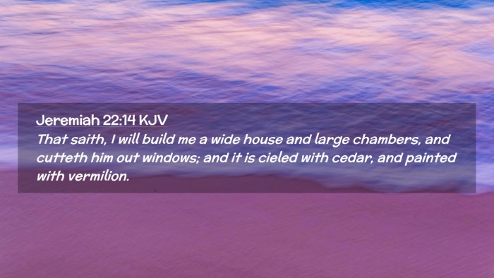 Picture 02 - Jeremiah 22:14 KJV Desktop Wallpaper - That saith, I will build me a wide house and - Desktop Bible Verse Wallpaper