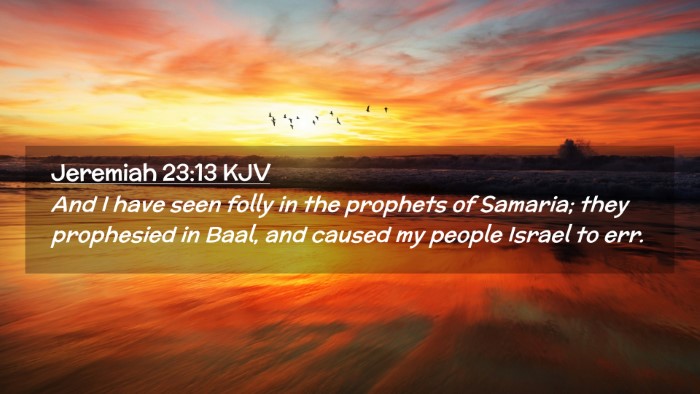 Picture 02 - Jeremiah 23:13 KJV Desktop Wallpaper - And I have seen folly in the prophets of Samaria; - Desktop Bible Verse Wallpaper