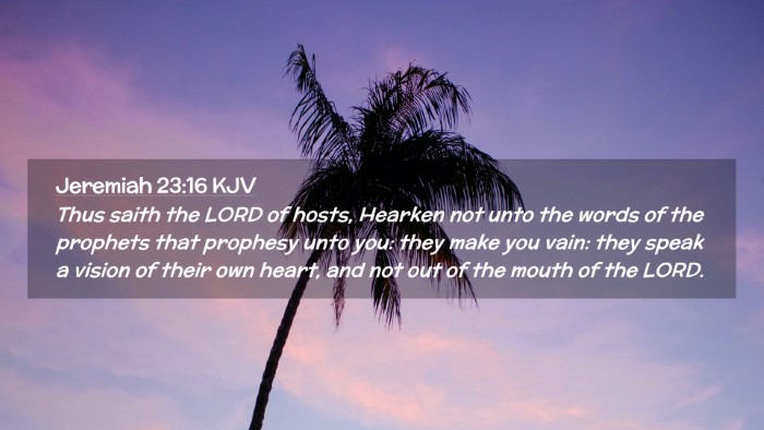 Picture 02 - Jeremiah 23:16 KJV Desktop Wallpaper - Thus saith the LORD of hosts, Hearken not unto - Desktop Bible Verse Wallpaper