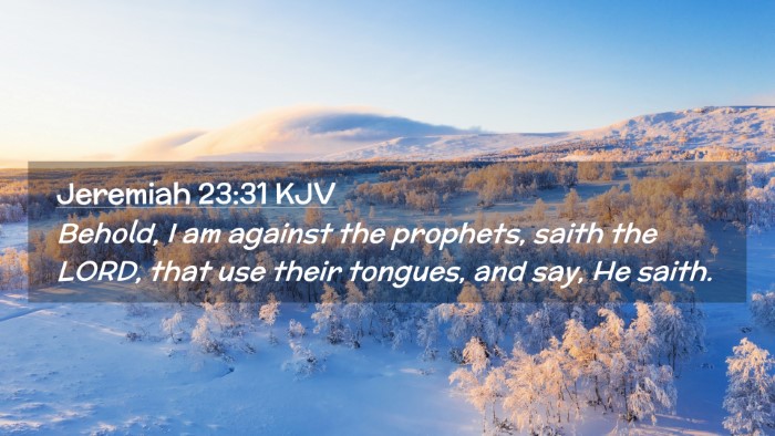 Picture 02 - Jeremiah 23:31 KJV Desktop Wallpaper - Behold, I am against the prophets, saith the - Desktop Bible Verse Wallpaper