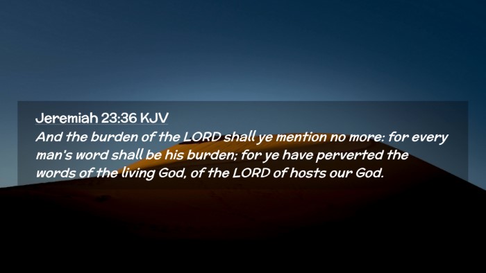 Picture 02 - Jeremiah 23:36 KJV Desktop Wallpaper - And the burden of the LORD shall ye mention no - Desktop Bible Verse Wallpaper