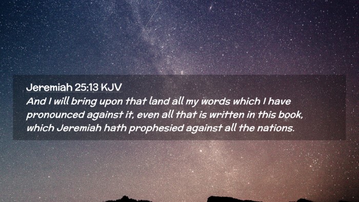 Picture 02 - Jeremiah 25:13 KJV Desktop Wallpaper - And I will bring upon that land all my words - Desktop Bible Verse Wallpaper