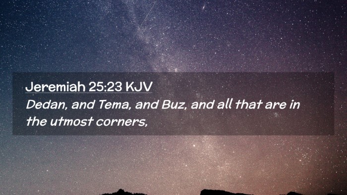 Picture 02 - Jeremiah 25:23 KJV Desktop Wallpaper - Dedan, and Tema, and Buz, and all that are in the - Desktop Bible Verse Wallpaper