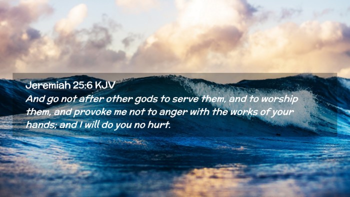 Picture 02 - Jeremiah 25:6 KJV Desktop Wallpaper - And go not after other gods to serve them, and to - Desktop Bible Verse Wallpaper