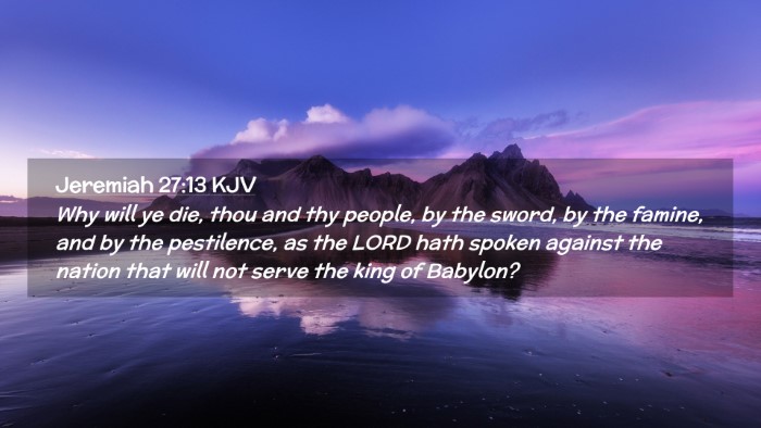 Picture 02 - Jeremiah 27:13 KJV Desktop Wallpaper - Why will ye die, thou and thy people, by the - Desktop Bible Verse Wallpaper