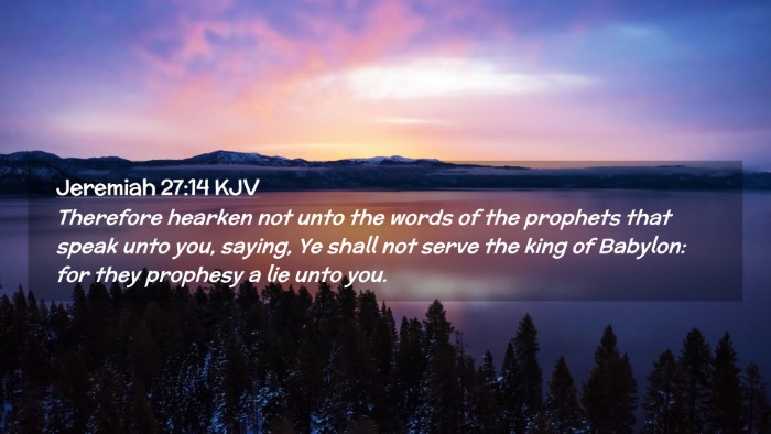 Picture 02 - Jeremiah 27:14 KJV Desktop Wallpaper - Therefore hearken not unto the words of the - Desktop Bible Verse Wallpaper