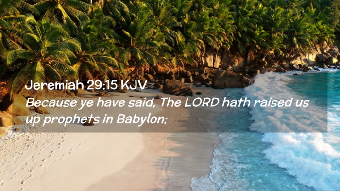 Picture 02 - Jeremiah 29:15 KJV Desktop Wallpaper - Because ye have said, The LORD hath raised us up - Desktop Bible Verse Wallpaper