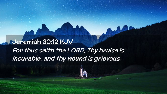 Picture 02 - Jeremiah 30:12 KJV Desktop Wallpaper - For thus saith the LORD, Thy bruise is incurable, - Desktop Bible Verse Wallpaper
