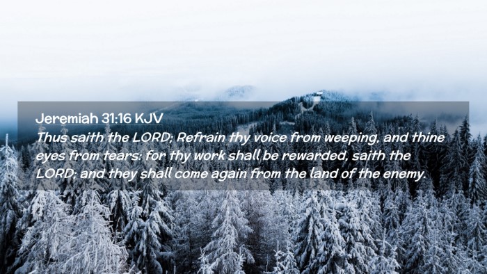 Picture 02 - Jeremiah 31:16 KJV Desktop Wallpaper - Thus saith the LORD; Refrain thy voice from - Desktop Bible Verse Wallpaper