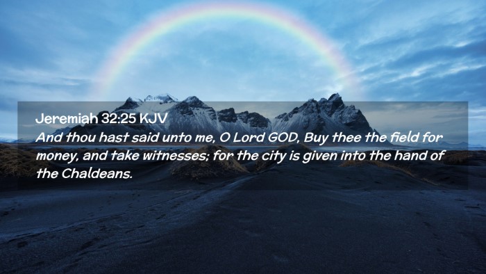 Picture 02 - Jeremiah 32:25 KJV Desktop Wallpaper - And thou hast said unto me, O Lord GOD, Buy thee - Desktop Bible Verse Wallpaper