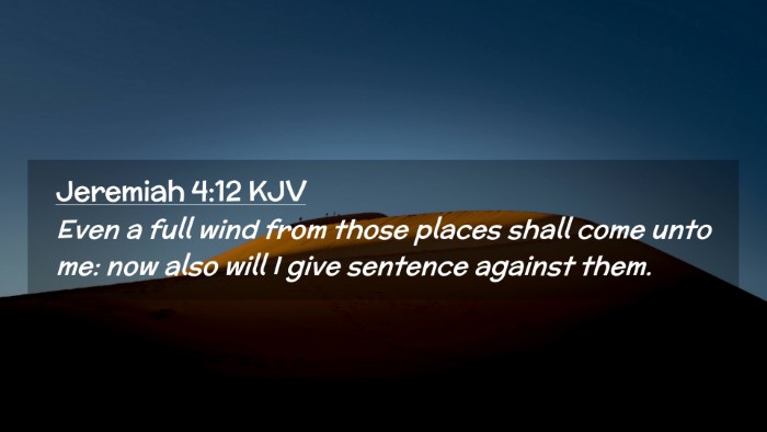 Picture 02 - Jeremiah 4:12 KJV Desktop Wallpaper - Even a full wind from those places shall come - Desktop Bible Verse Wallpaper
