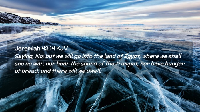 Picture 02 - Jeremiah 42:14 KJV Desktop Wallpaper - Saying, No; but we will go into the land of - Desktop Bible Verse Wallpaper