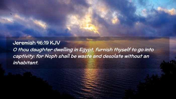 Picture 02 - Jeremiah 46:19 KJV Desktop Wallpaper - O thou daughter dwelling in Egypt, furnish - Desktop Bible Verse Wallpaper