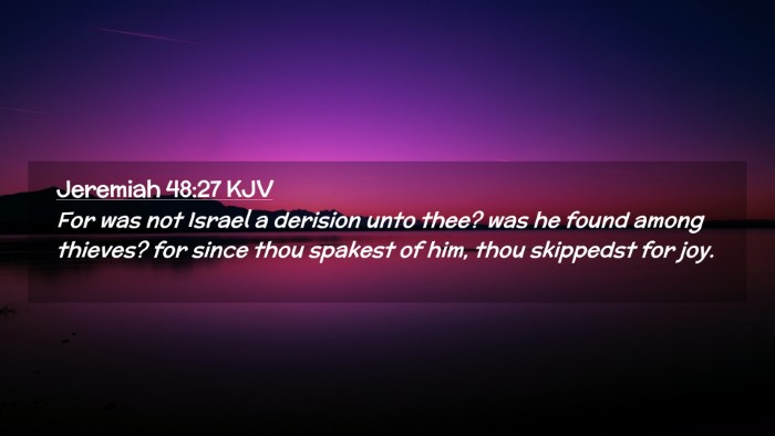 Picture 02 - Jeremiah 48:27 KJV Desktop Wallpaper - For was not Israel a derision unto thee? was he - Desktop Bible Verse Wallpaper