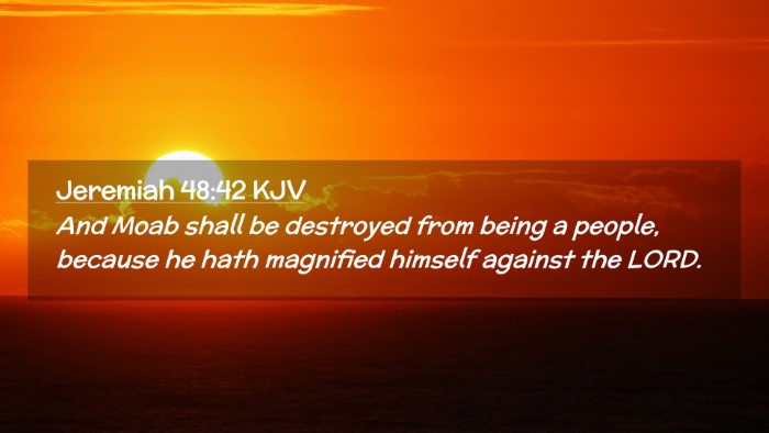 Picture 02 - Jeremiah 48:42 KJV Desktop Wallpaper - And Moab shall be destroyed from being a people, - Desktop Bible Verse Wallpaper