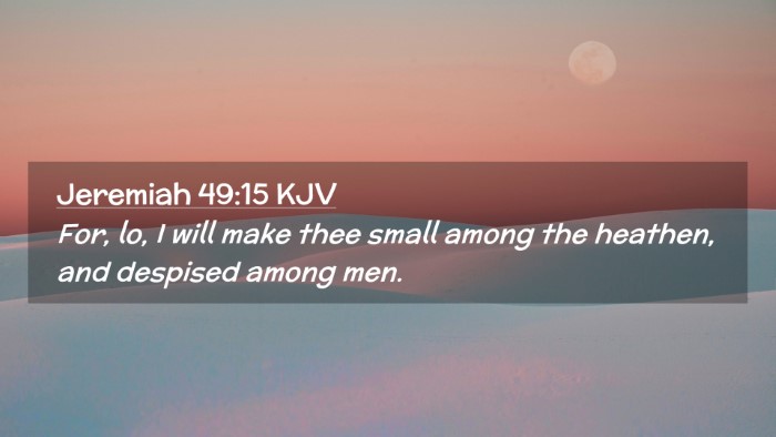 Picture 02 - Jeremiah 49:15 KJV Desktop Wallpaper - For, lo, I will make thee small among the - Desktop Bible Verse Wallpaper