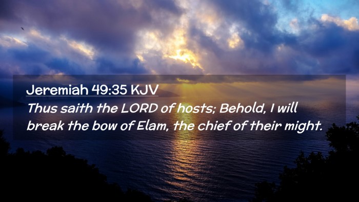 Picture 02 - Jeremiah 49:35 KJV Desktop Wallpaper - Thus saith the LORD of hosts; Behold, I will - Desktop Bible Verse Wallpaper