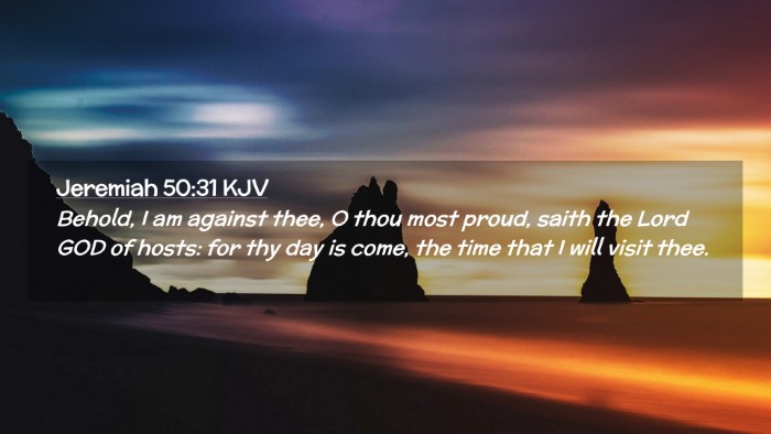 Picture 02 - Jeremiah 50:31 KJV Desktop Wallpaper - Behold, I am against thee, O thou most proud, - Desktop Bible Verse Wallpaper