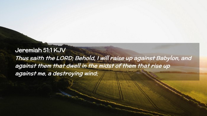 Picture 02 - Jeremiah 51:1 KJV Desktop Wallpaper - Thus saith the LORD; Behold, I will raise up - Desktop Bible Verse Wallpaper