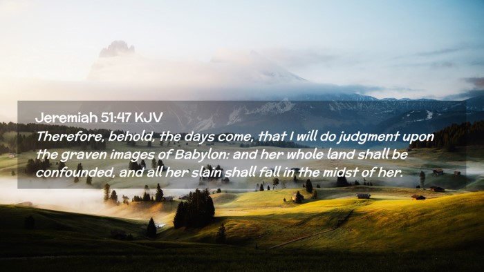 Picture 02 - Jeremiah 51:47 KJV Desktop Wallpaper - Therefore, behold, the days come, that I will do - Desktop Bible Verse Wallpaper