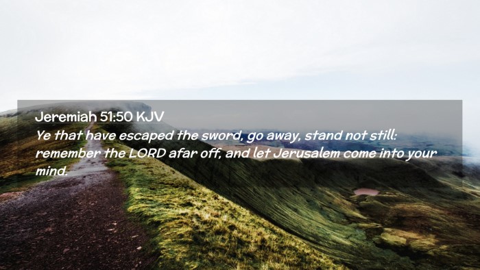 Picture 02 - Jeremiah 51:50 KJV Desktop Wallpaper - Ye that have escaped the sword, go away, stand - Desktop Bible Verse Wallpaper