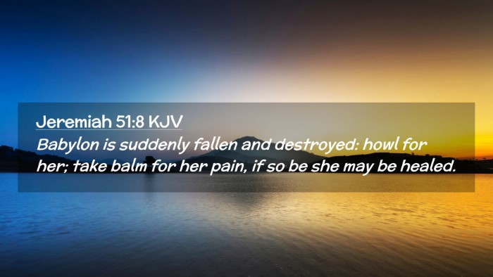 Picture 02 - Jeremiah 51:8 KJV Desktop Wallpaper - Babylon is suddenly fallen and destroyed: howl - Desktop Bible Verse Wallpaper
