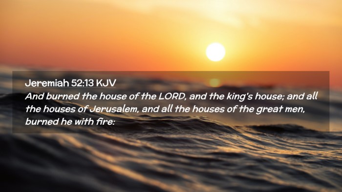 Picture 02 - Jeremiah 52:13 KJV Desktop Wallpaper - And burned the house of the LORD, and the king's - Desktop Bible Verse Wallpaper