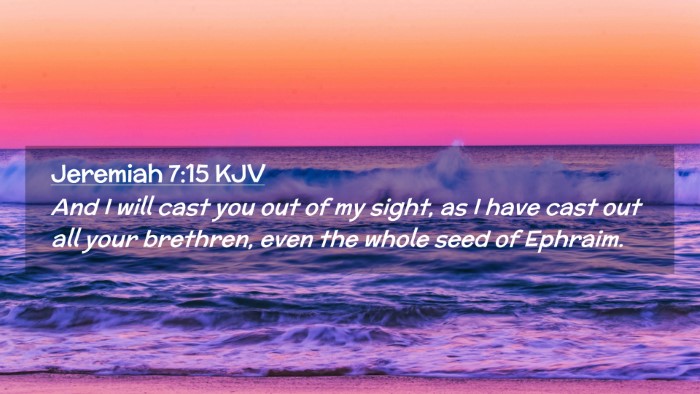 Picture 02 - Jeremiah 7:15 KJV Desktop Wallpaper - And I will cast you out of my sight, as I have - Desktop Bible Verse Wallpaper