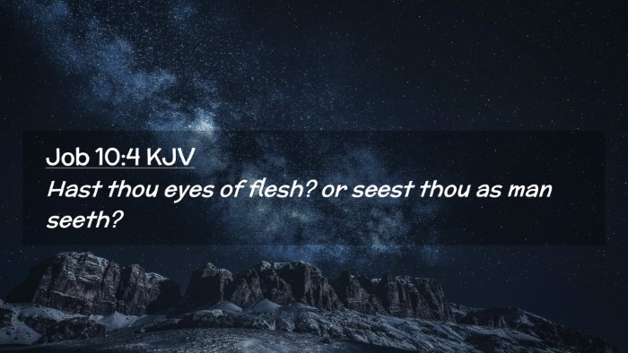 Picture 02 - Job 10:4 KJV Desktop Wallpaper - Hast thou eyes of flesh? or seest thou as man - Desktop Bible Verse Wallpaper