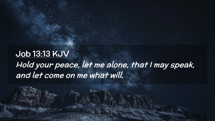 Picture 02 - Job 13:13 KJV Desktop Wallpaper - Hold your peace, let me alone, that I may speak, - Desktop Bible Verse Wallpaper