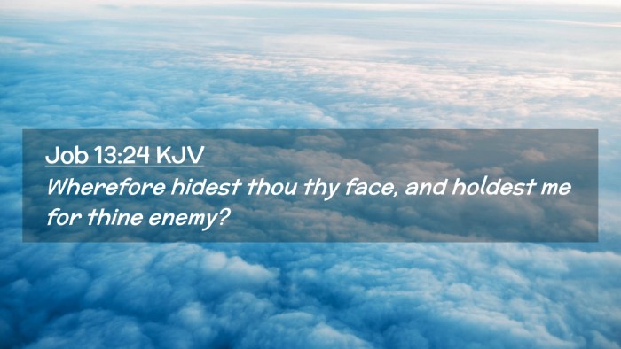 Picture 02 - Job 13:24 KJV Desktop Wallpaper - Wherefore hidest thou thy face, and holdest me - Desktop Bible Verse Wallpaper