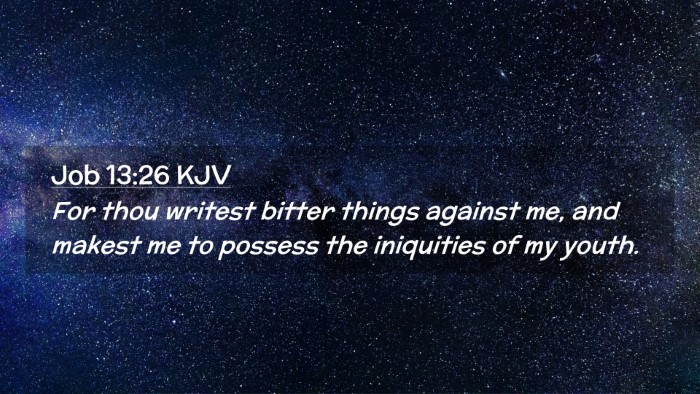 Picture 02 - Job 13:26 KJV Desktop Wallpaper - For thou writest bitter things against me, and - Desktop Bible Verse Wallpaper