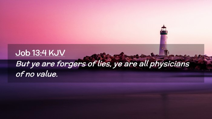 Picture 02 - Job 13:4 KJV Desktop Wallpaper - But ye are forgers of lies, ye are all physicians - Desktop Bible Verse Wallpaper