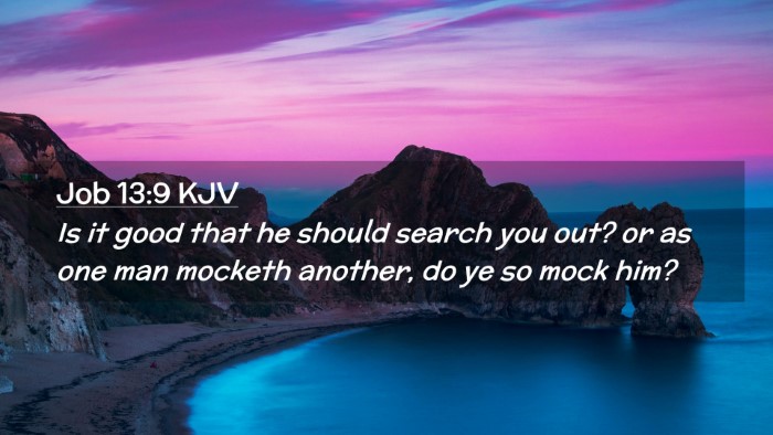 Picture 02 - Job 13:9 KJV Desktop Wallpaper - Is it good that he should search you out? or as - Desktop Bible Verse Wallpaper