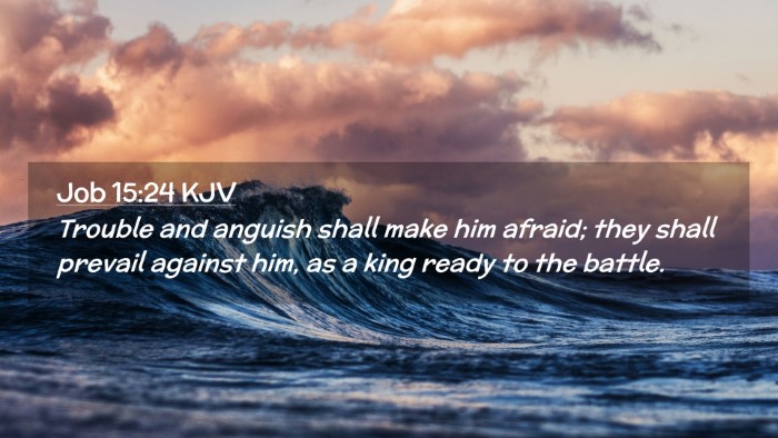Picture 02 - Job 15:24 KJV Desktop Wallpaper - Trouble and anguish shall make him afraid; they - Desktop Bible Verse Wallpaper